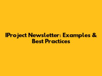 IProject Newsletter: Examples & Best Practices