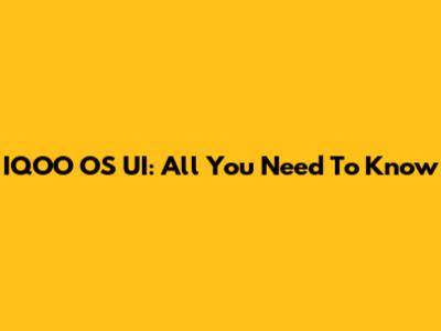 IQOO OS UI: All You Need To Know