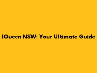 IQueen NSW: Your Ultimate Guide