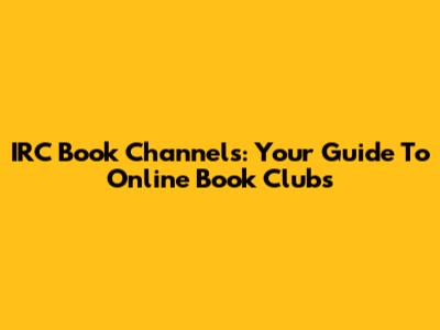IRC Book Channels: Your Guide To Online Book Clubs