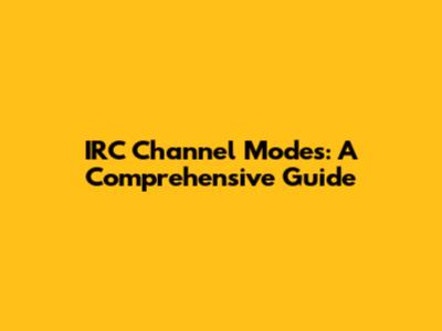 IRC Channel Modes: A Comprehensive Guide