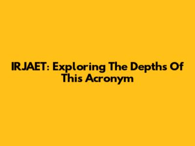 IRJAET: Exploring The Depths Of This Acronym
