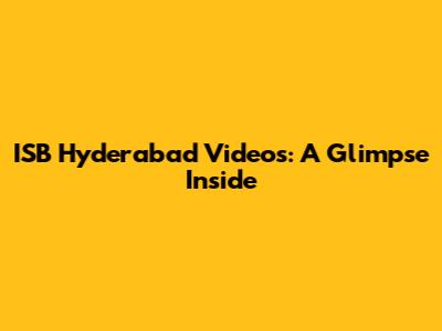 ISB Hyderabad Videos: A Glimpse Inside
