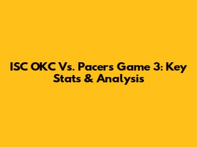 ISC OKC Vs. Pacers Game 3: Key Stats & Analysis