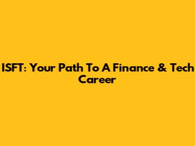 ISFT: Your Path To A Finance & Tech Career