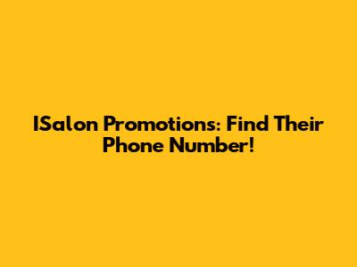 ISalon Promotions: Find Their Phone Number!
