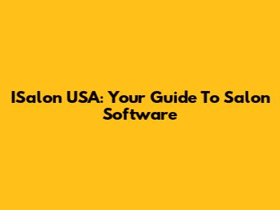 ISalon USA: Your Guide To Salon Software