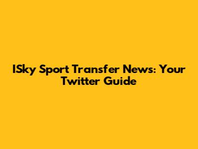 ISky Sport Transfer News: Your Twitter Guide