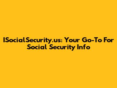 ISocialSecurity.us: Your Go-To For Social Security Info