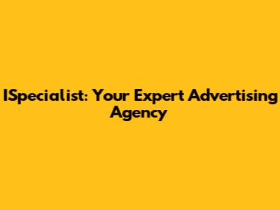 ISpecialist: Your Expert Advertising Agency