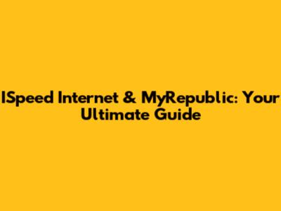 ISpeed Internet & MyRepublic: Your Ultimate Guide