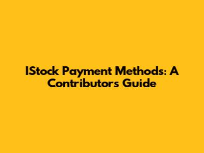 IStock Payment Methods: A Contributor's Guide