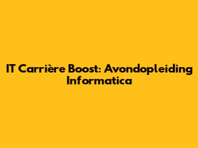 IT Carrière Boost: Avondopleiding Informatica