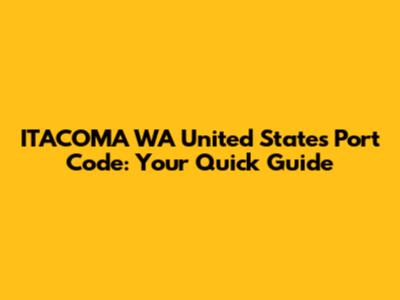 ITACOMA WA United States Port Code: Your Quick Guide
