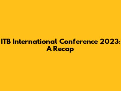 ITB International Conference 2023: A Recap