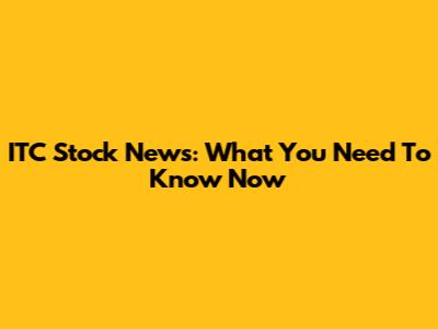 ITC Stock News: What You Need To Know Now