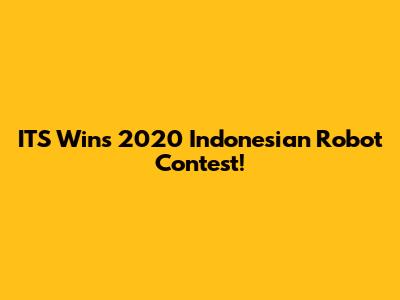 ITS Wins 2020 Indonesian Robot Contest!