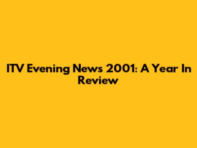 ITV Evening News 2001: A Year In Review