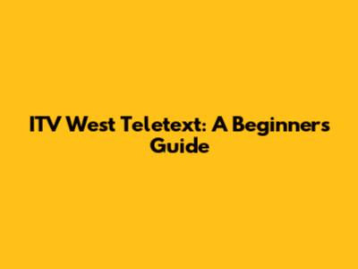 ITV West Teletext: A Beginner's Guide
