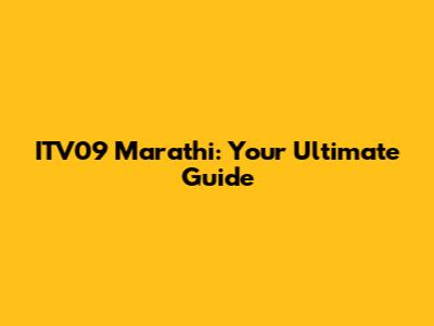ITV09 Marathi: Your Ultimate Guide