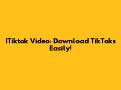 ITiktok Video: Download TikToks Easily!