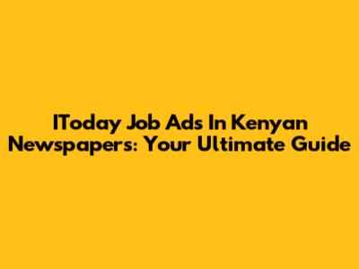 IToday Job Ads In Kenyan Newspapers: Your Ultimate Guide