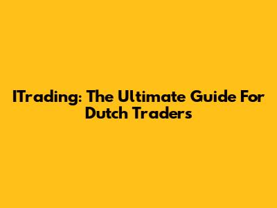 ITrading: The Ultimate Guide For Dutch Traders