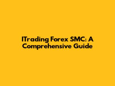 ITrading Forex SMC: A Comprehensive Guide