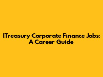 ITreasury Corporate Finance Jobs: A Career Guide