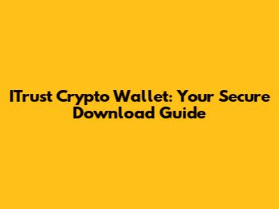 ITrust Crypto Wallet: Your Secure Download Guide