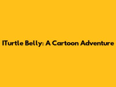 ITurtle Belly: A Cartoon Adventure