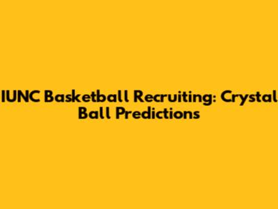 IUNC Basketball Recruiting: Crystal Ball Predictions