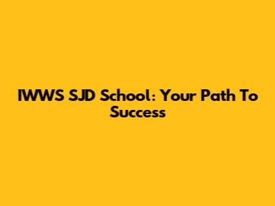 IWWS SJD School: Your Path To Success