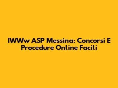 IWWw ASP Messina: Concorsi E Procedure Online Facili