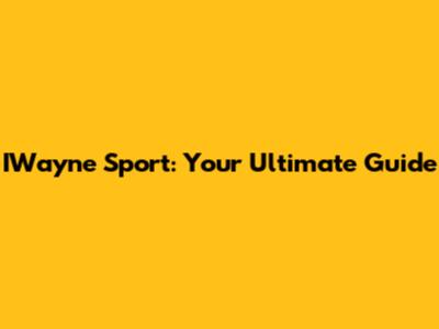 IWayne Sport: Your Ultimate Guide