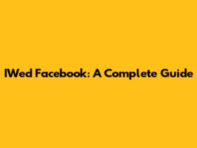 IWed Facebook: A Complete Guide
