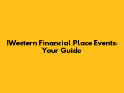 IWestern Financial Place Events: Your Guide