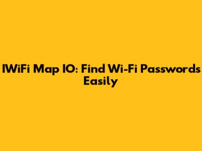 IWiFi Map IO: Find Wi-Fi Passwords Easily