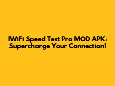 IWiFi Speed Test Pro MOD APK: Supercharge Your Connection!
