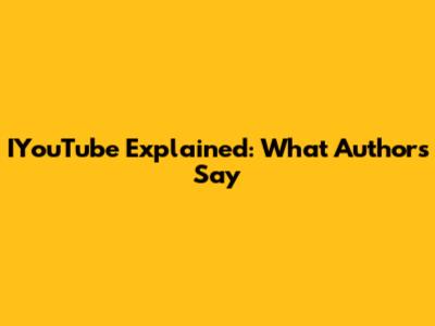 IYouTube Explained: What Authors Say