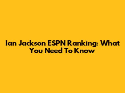 Ian Jackson ESPN Ranking: What You Need To Know