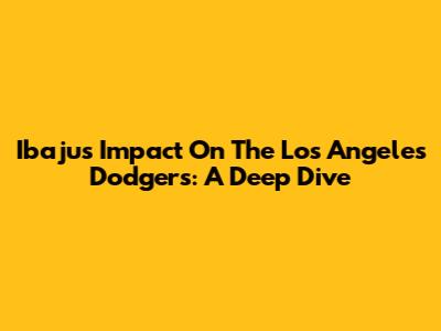 Ibaju's Impact On The Los Angeles Dodgers: A Deep Dive