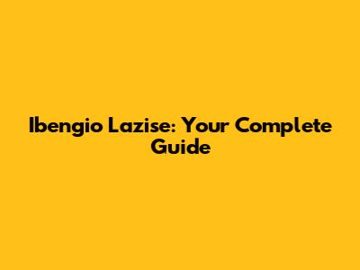 Ibengio Lazise: Your Complete Guide
