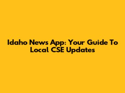 Idaho News App: Your Guide To Local CSE Updates