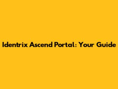Identrix Ascend Portal: Your Guide