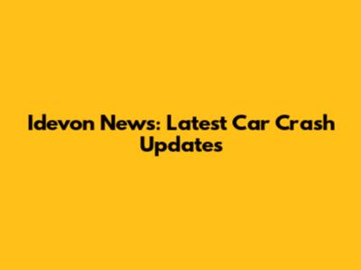 Idevon News: Latest Car Crash Updates