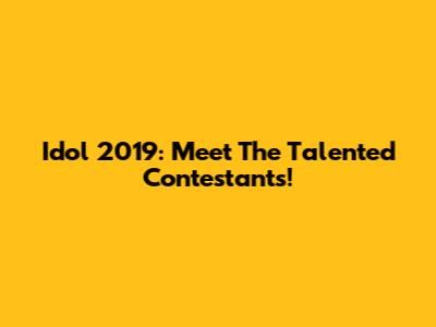 Idol 2019: Meet The Talented Contestants!