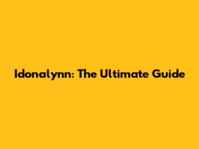 Idonalynn: The Ultimate Guide