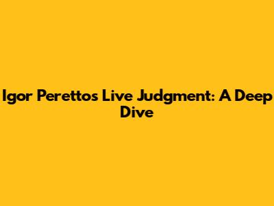 Igor Peretto's Live Judgment: A Deep Dive