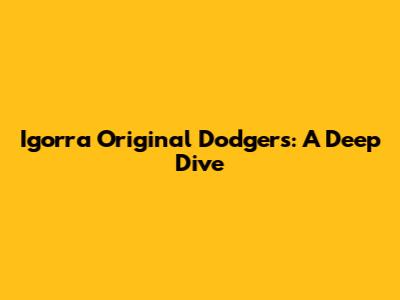 Igorra Original Dodgers: A Deep Dive